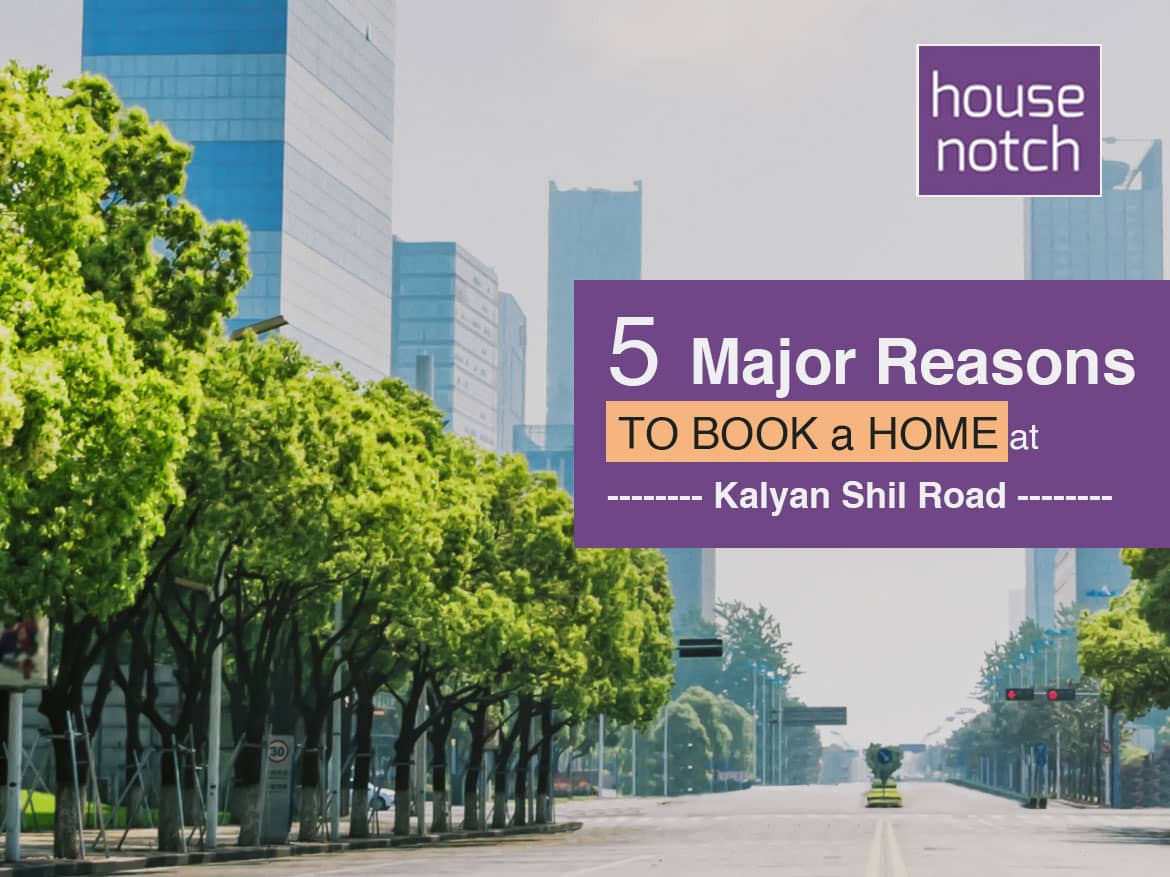 major reasons to book home at kalyan shil road